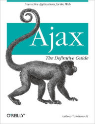 Title: Ajax: The Definitive Guide: Interactive Applications for the Web, Author: III Anthony T. Holdener