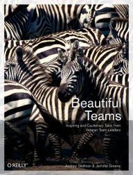 Title: Beautiful Teams: Inspiring and Cautionary Tales from Veteran Team Leaders, Author: Andrew Stellman