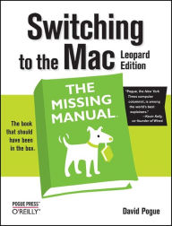 Title: Switching to the Mac, Leopard Edition: The Missing Manual, Author: David Pogue