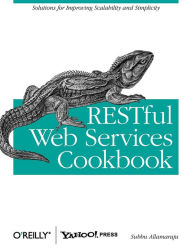 Title: RESTful Web Services Cookbook: Solutions for Improving Scalability and Simplicity, Author: Subbu Allamaraju