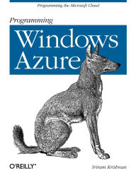 Title: Programming Windows Azure: Programming the Microsoft Cloud, Author: Sriram Krishnan