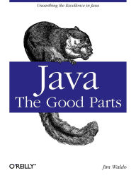 Title: Java: The Good Parts: Unearthing the Excellence in Java, Author: Jim Waldo