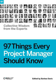 Title: 97 Things Every Project Manager Should Know: Collective Wisdom from the Experts, Author: Barbee Davis