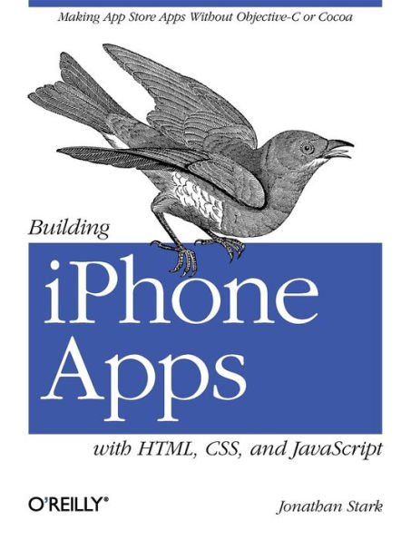Building iPhone Apps with HTML, CSS, and JavaScript: Making App Store Without Objective-C or Cocoa
