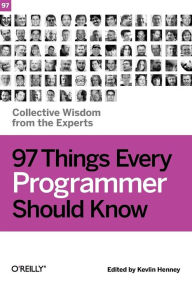 Title: 97 Things Every Programmer Should Know: Collective Wisdom from the Experts, Author: Kevlin Henney