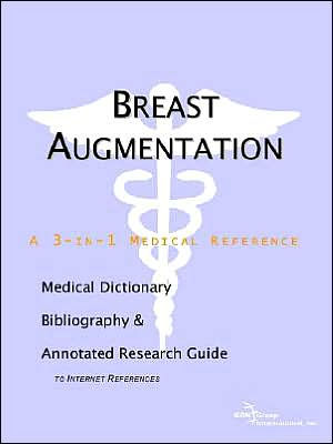 Breast Augmentation - a Medical Dictionary, Bibliography, and Annotated Research Guide to Internet References