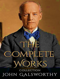 Title: The Complete Works of John Galsworthy, Author: John Galsworthy