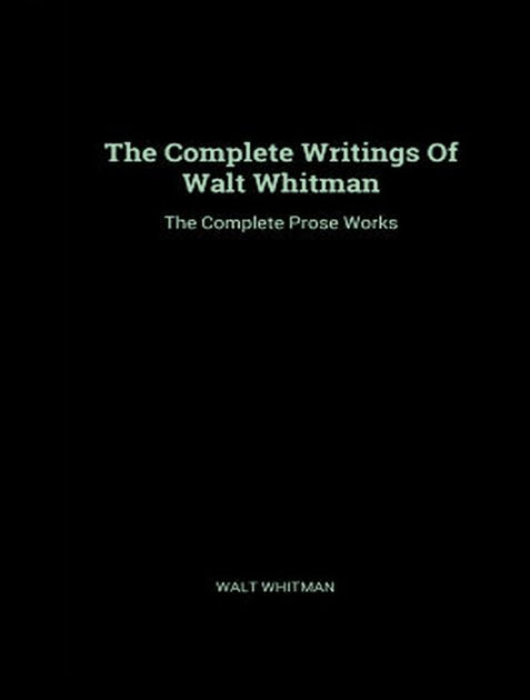 The Complete Prose Works of Walt Whitman by Walt Whitman | eBook ...