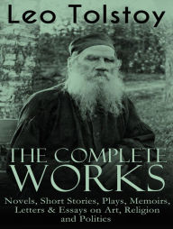 Title: The Complete Works of Leo Tolstoy, Author: Leo Tolstoy