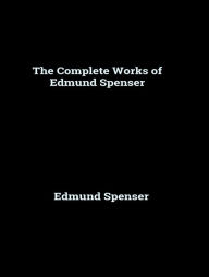 Title: The Complete Works of Edmund Spenser, Author: Edmund Spenser