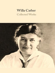 Title: The Complete Works of Willa Cather, Author: Willa Cather