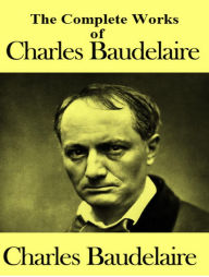 Title: The Complete Works of Charles Baudelaire, Author: Charles Baudelaire