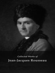 Title: The Complete Works of Jean-Jacques Rousseau, Author: Jean-Jacques Rousseau