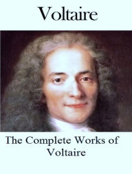 Title: The Complete Works of Voltaire, Author: Voltaire