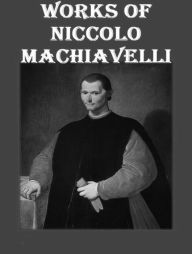 Title: The Complete Works of Niccolò Machiavelli, Author: Niccolò Machiavelli