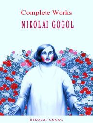 Title: The Complete Works of Nikolaus Gogol, Author: Nikolaus Gogol