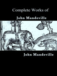 Title: The Complete Works of John Mandeville, Author: John Mandeville