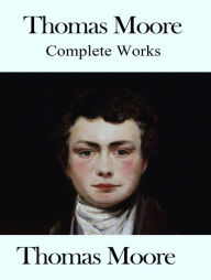 Title: The Complete Works of Thomas Moore, Author: Thomas Moore