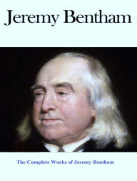 Title: The Complete Works of Jeremy Bentham, Author: Jeremy Bentham
