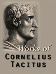 Title: The Complete Works of Cornelius Tacitus, Author: Cornelius Tacitus