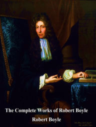 Title: The Complete Works of Robert Boyle, Author: Robert Boyle