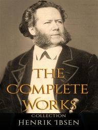 Title: The Complete Works of Henrik Ibsen, Author: Henrik Ibsen