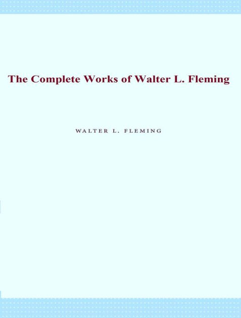 The Complete Works of Walter L. Fleming by Walter L. Fleming | eBook ...