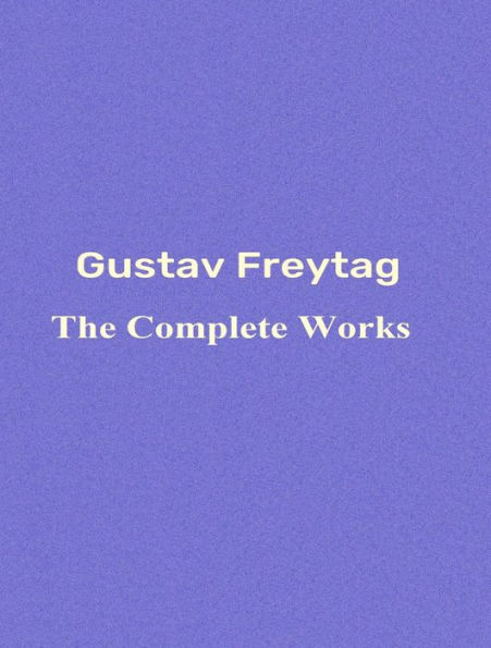 The Complete Works of Gustav Freytag