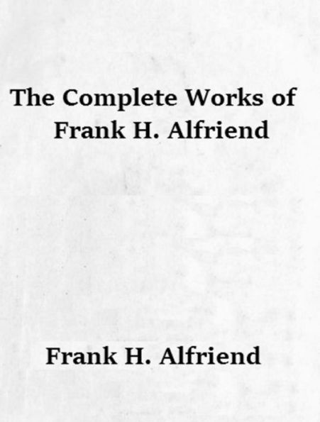 The Complete Works of Frank H. Alfriend