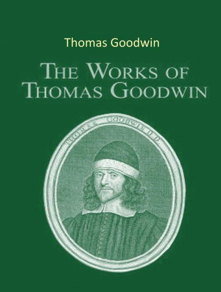 The Complete Works of Thomas Goodwin