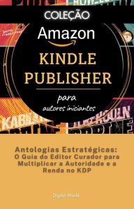 Title: Antologias Estratégicas - O Guia do Editor Curador para Multiplicar a Autoridade e a Renda no KDP, Author: Digital World