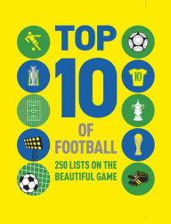 Title: Top 10 of Football: 250 lists on the beautiful game, Author: Russell Ash