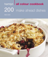 Title: Hamlyn All Colour Cookery: 200 Make Ahead Dishes: Hamlyn All Colour Cookbook, Author: Sara Lewis