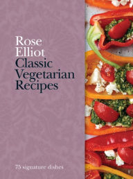 Title: Classic Vegetarian Recipes: 75 signature dishes, Author: Rose Elliot