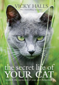 Title: The Secret Life of your Cat: The visual guide to all your cat's behaviour, Author: Vicky Halls