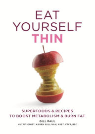 Title: Eat Yourself Thin: Superfoods & Recipes to Boost Metabolism & Burn Fat, Author: Gill Paul