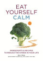 Eat Yourself Calm: Ingredients & Recipes to Reduce the Stress in Your Life