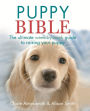 The Puppy Bible: The ultimate week-by-week guide to raising your puppy