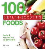 Title: 100 Health-boosting Foods: Facts and recipes for super health, Author: Hamlyn