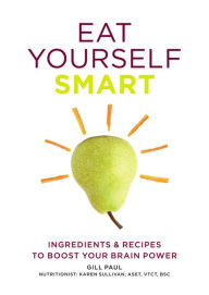 Title: Eat Yourself Smart: Ingredients & recipes to boost your brain power, Author: Gill Paul