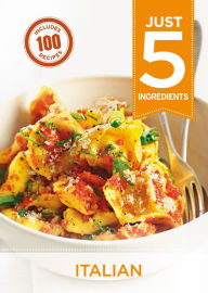 Title: Just 5: Italian: Make life simple with over 100 recipes using 5 ingredients or fewer, Author: Hamlyn