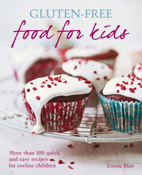 Gluten-free Food for Kids: More than 100 quick and easy recipes for coeliac children