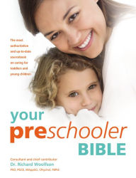 Title: Your Preschooler Bible: The most authoritative and up-to-date source book on caring for toddlers and young children, Author: Richard C. Woolfson