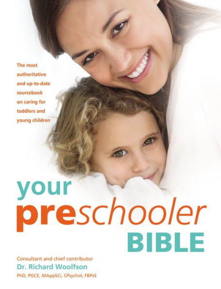 Your Preschooler Bible: The most authoritative and up-to-date source book on caring for toddlers and young children