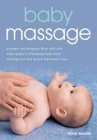 Title: Baby Massage: Proven techniques to calm your baby and assist development, Author: Peter Walker