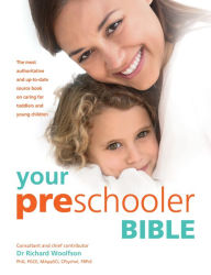 Title: Your Preschooler Bible: The most authoritative and up-to-date source book on caring for toddlers and young children, Author: Dr. Richard C. Woolfson