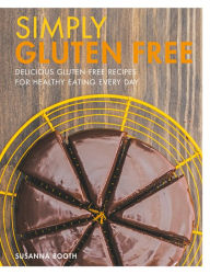 Title: Simply Gluten Free: Delicious gluten-free recipes for healthy eating every day, Author: Susanna Booth