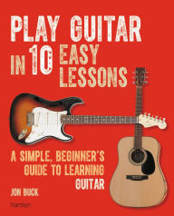 Title: Play Guitar in 10 Easy Lessons, Author: Jon Buck