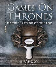 Title: Games on Thrones: 100 things to do on the loo, Author: Michael Powell