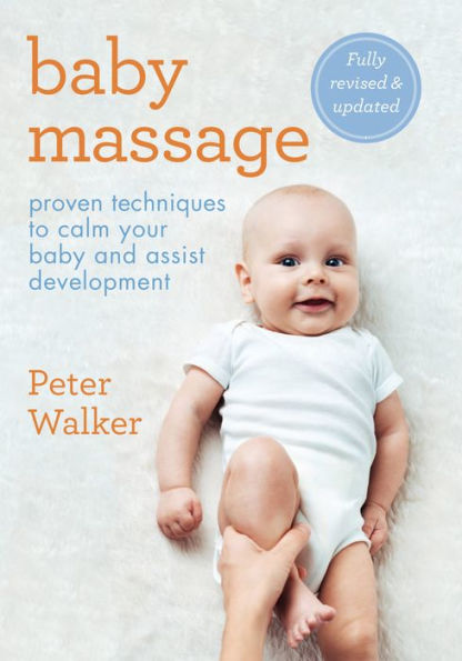 Baby Massage: Proven techniques to calm your baby and assist development: with step-by-step photographic instructions